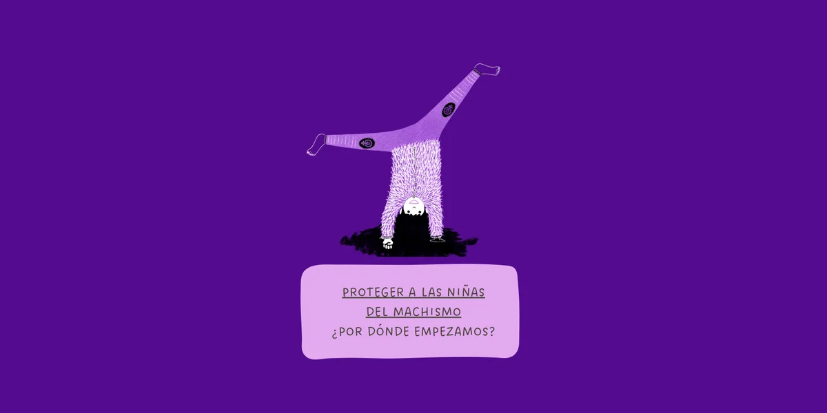 Proteger a las niñas del machismo: ¿por dónde empezamos?